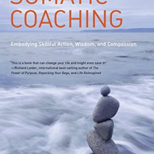The Art of Somatic Coaching: Embodying Skillful Action, Wisdom, and Compassion (EPUB)