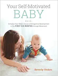 Your Self-Motivated Baby: Enhance Your Baby's Social and Cognitive Development in the First Six Months through Movement (EPUB)