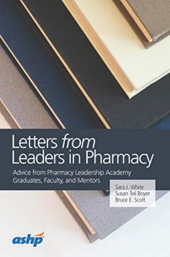 Letters from Leaders in Pharmacy: Advice from Pharmacy Leadership Academy Graduates, Faculty, and Mentors (Original PDF from Publisher)