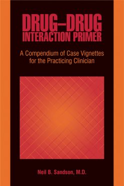 Drug-Drug Interaction Primer: A Compendium of Case Vignettes for the Practicing Clinician (Original PDF from Publisher)