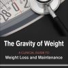 The Gravity of Weight: A Clinical Guide to Weight Loss and Maintenance (Original PDF from Publisher)