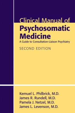 Clinical Manual of Psychosomatic Medicine: A Guide to Consultation-Liaison Psychiatry, 2nd Edition (Original PDF from Publisher)