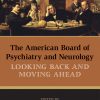 The American Board of Psychiatry and Neurology: Looking Back and Moving Ahead (Original PDF from Publisher)