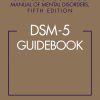 DSM-5® Guidebook: The Essential Companion to the Diagnostic and Statistical Manual of Mental Disorders, 5th Edition (Original PDF from Publisher)