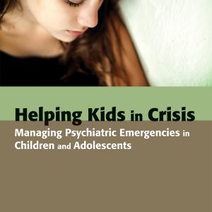 Helping Kids in Crisis: Managing Psychiatric Emergencies in Children and Adolescents (EPUB)