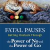 Fatal Pauses: Getting Unstuck Through the Power of No and the Power of Go (EPUB)