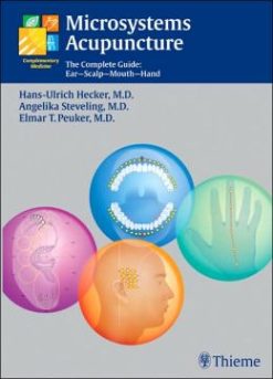 Microsystems Acupuncture: The Complete Guide: Ear – Scalp – Mouth – Hand
