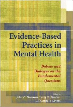 Evidence-Based Practices in Mental Health: Debate and Dialogue on the Fundamental Questions