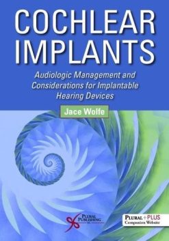 Cochlear Implants: Audiologic Management and Considerations for Implantable Hearing Devices (Original PDF from Publisher)