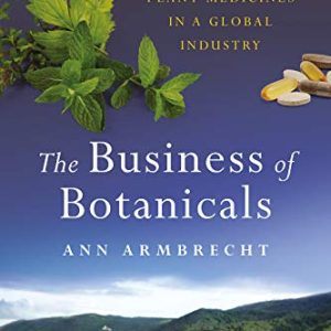 The Business of Botanicals: Exploring the Healing Promise of Plant Medicines in a Global Industry (Epub)