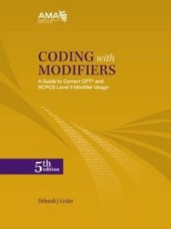 Coding with Modifiers: A Guide to Correct CPT and HCPCS Modifier Usage, 5th Edition