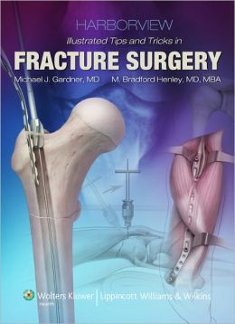 Harborview Illustrated Tips and Tricks in Fracture Surgery (ORIGINAL PDF from Publisher)