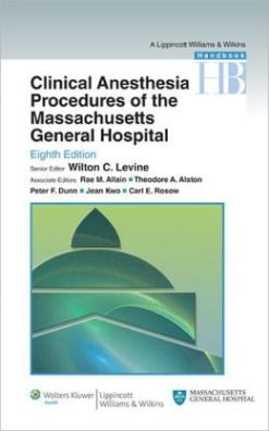 Clinical Anesthesia Procedures of the Massachusetts General Hospital, 8th Edition (ORIGINAL PDF from Publisher)