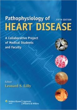 Pathophysiology of Heart Disease: A Collaborative Project of Medical Students and Faculty, 5th Edition (Original PDF from Publisher)