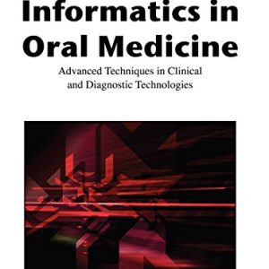 Informatics in Oral Medicine: Advanced Techniques in Clinical and Diagnostic Technologies (Original PDF from Publisher)