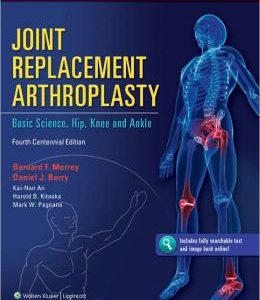 Joint Replacement Arthroplasty: Basic Science, Hip, Knee, and Ankle, 4th Edition (ORIGINAL PDF from Publisher)