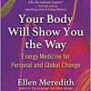 Your Body Will Show You the Way: Energy Medicine for Personal and Global Change (Original PDF from Publisher)