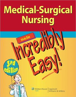 Medical-Surgical Nursing Made Incredibly Easy, 3rd Edition (ORIGINAL PDF from Publisher)