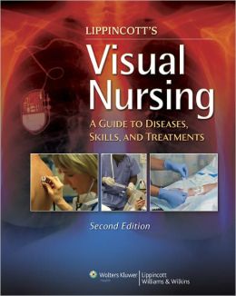 Lippincott’s Visual Nursing: A Guide to Diseases, Skills, and Treatments, 2nd Edition (Original PDF from Publisher)