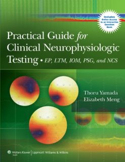 Practical Guide for Clinical Neurophysiologic Testing: EP, LTM, IOM, PSG, and NCS (Original PDF from Publisher)