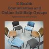 E-Health Communities and Online Self-Help Groups: Applications and Usage (Original PDF from Publisher)