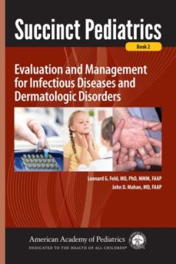 Succinct Pediatrics: Evaluation and Management for Infectious Diseases and Dermatologic Disorders: Evaluation and Management of Infectious Diseases and Dermatology (PDF)