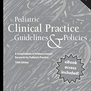 Pediatric Clinical Practice Guidelines & Policies, 19th Edition: A Compendium of Evidence-based Research for Pediatric Practice (Original PDF from Publisher)