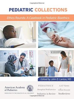 Pediatric Collections Ethics Rounds: A Casebook in Pediatric Bioethics (Original PDF from Publisher)