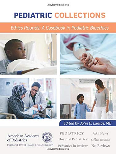 Pediatric Collections Ethics Rounds: A Casebook in Pediatric Bioethics (Original PDF from Publisher)