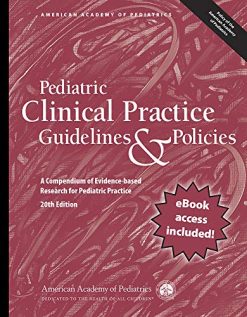 Pediatric Clinical Practice Guidelines & Policies: A Compendium of Evidence-based Research for Pediatric Practice, 20th Edition (Original PDF from Publisher)