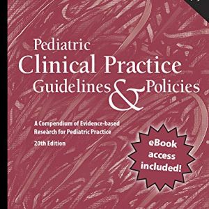 Pediatric Clinical Practice Guidelines & Policies: A Compendium of Evidence-based Research for Pediatric Practice, 20th Edition (Original PDF from Publisher)