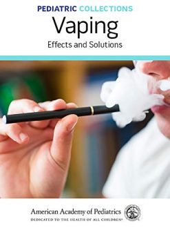 Pediatric Collections: Vaping: Effects and Solutions (Original PDF from Publisher)