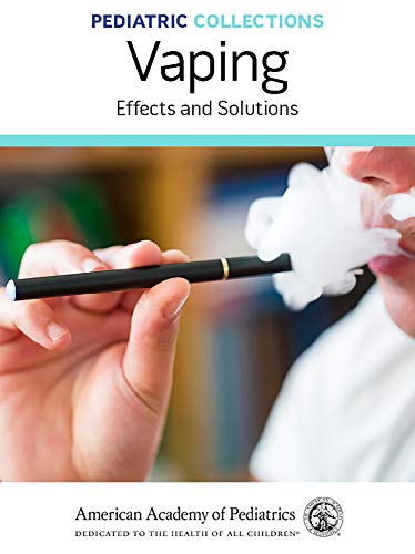 Pediatric Collections: Vaping: Effects and Solutions (Original PDF from Publisher)