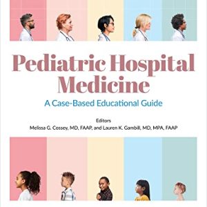 Pediatric Hospital Medicine: A Case-Based Educational Guide (Original PDF from Publisher)
