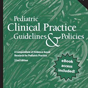 Pediatric Clinical Practice Guidelines & Policies: A Compendium of Evidence-based Research for Pediatric Practice, Twenty second edition (AAP Policy) (Original PDF from Publisher)