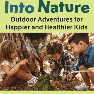 Digging Into Nature: Outdoor Adventures for Happier and Healthier Kids (Original PDF from Publisher)