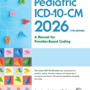 Pediatric ICD-10-CM: A Manual for Provider Based Coding 2026, 11th Edition (Original PDF from Publisher)