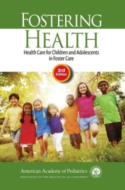 Fostering Health: Health Care for Children and Adolescents in Foster Care, 3rd Edition (Original PDF from Publisher)
