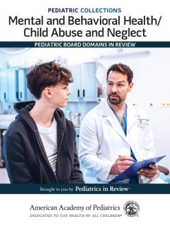 Pediatric Collections: Mental and Behavioral Health/Child Abuse and Neglect: Pediatric Board Domains in Review (Original PDF from Publisher)