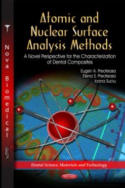Atomic and Nuclear Surface Analysis Methods: A Novel Perspective for the Characterization of Dental Composites (Dental Science, Materials and Technology) (Original PDF from Publisher)