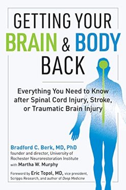 Getting Your Brain and Body Back: Everything You Need to Know after Spinal Cord Injury, Stroke, or Traumatic Brain Injury (Original PDF from Publisher)