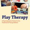 Play Therapy: A Psychodynamic Primer for the Treatment of Young Children (Original PDF from Publisher)