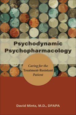 Psychodynamic Psychopharmacology: Caring for the Treatment-Resistant Patient (EPUB)