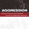 Aggression: Clinical Features and Treatment Across the Diagnostic Spectrum (Original PDF from Publisher)