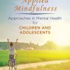 Applied Mindfulness: Approaches in Mental Health for Children and Adolescents (Original PDF from Publisher)