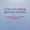Compulsive Sexual Behavior Disorder (Understanding, Assessment, and Treatment) (Original PDF from Publisher)