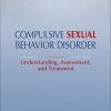 Compulsive Sexual Behavior Disorder: Understanding, Assessment, and Treatment (EPUB)