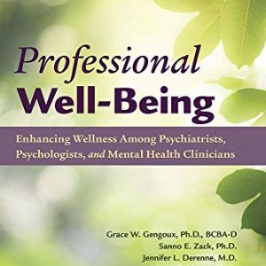 Professional Well-being: Enhancing Wellness Among Psychiatrists, Psychologists, and Mental Health Clinicians  (Original PDF from Publisher)