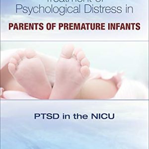 Treatment of Psychological Distress in Parents of Premature Infants: PTSD in the NICU (Original PDF from Publisher)