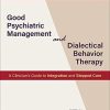 Good Psychiatric Management and Dialectical Behavior Therapy (A Clinician’s Guide to Integration and Stepped Care) (Original PDF from Publisher)